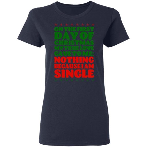 On The First Day Of Christmas My True Love Gave To Me Nothing Because I Am Single T-Shirts, Hoodies, Sweater - Image 7