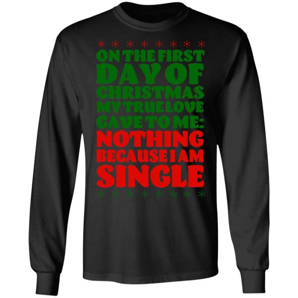 On The First Day Of Christmas My True Love Gave To Me Nothing Because I Am Single T-Shirts, Hoodies, Sweater 9