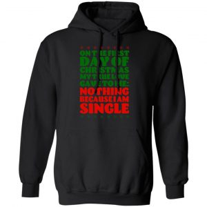 On The First Day Of Christmas My True Love Gave To Me Nothing Because I Am Single T-Shirts, Hoodies, Sweater 22