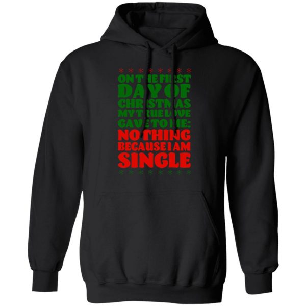 On The First Day Of Christmas My True Love Gave To Me Nothing Because I Am Single T-Shirts, Hoodies, Sweater 10