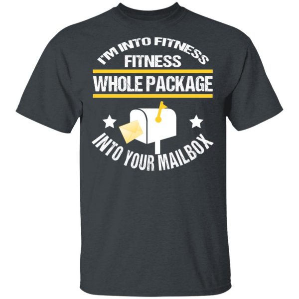 I’m Into Fitness Fitness Whole Package Into Your Mailbox T-Shirts, Hoodies, Sweater 2