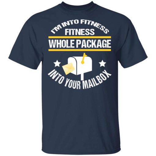 I’m Into Fitness Fitness Whole Package Into Your Mailbox T-Shirts, Hoodies, Sweater - Image 3