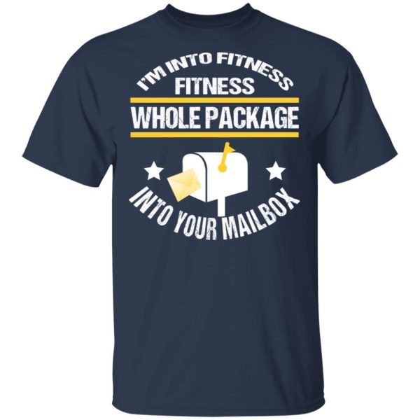 I’m Into Fitness Fitness Whole Package Into Your Mailbox T-Shirts, Hoodies, Sweater 3