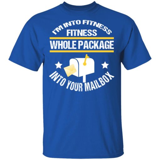 I’m Into Fitness Fitness Whole Package Into Your Mailbox T-Shirts, Hoodies, Sweater - Image 4