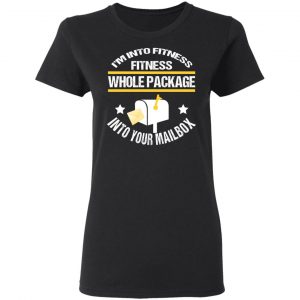 I’m Into Fitness Fitness Whole Package Into Your Mailbox T-Shirts, Hoodies, Sweater 17