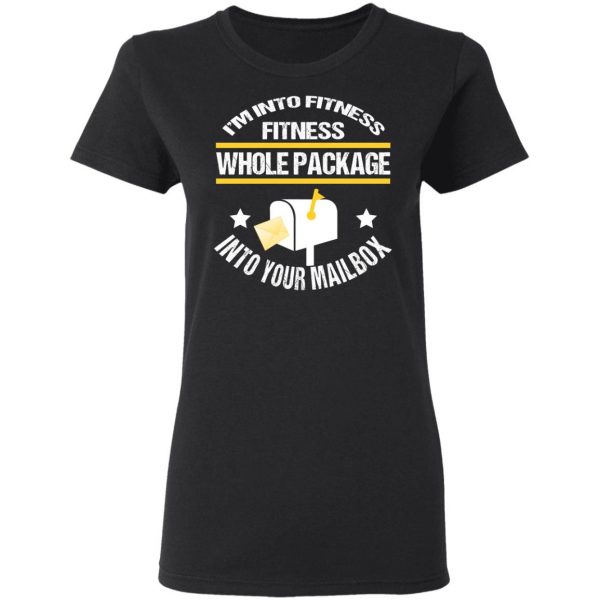 I’m Into Fitness Fitness Whole Package Into Your Mailbox T-Shirts, Hoodies, Sweater 5