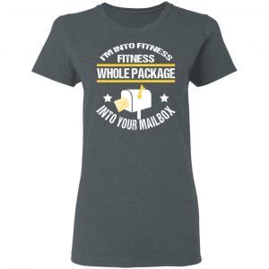 I’m Into Fitness Fitness Whole Package Into Your Mailbox T-Shirts, Hoodies, Sweater 18