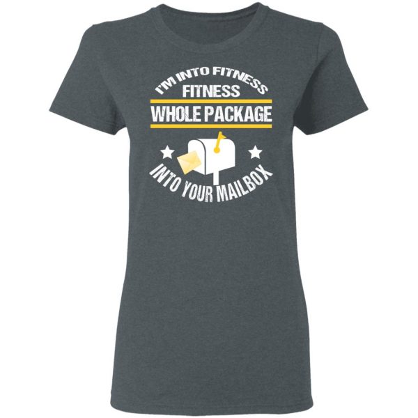 I’m Into Fitness Fitness Whole Package Into Your Mailbox T-Shirts, Hoodies, Sweater 6
