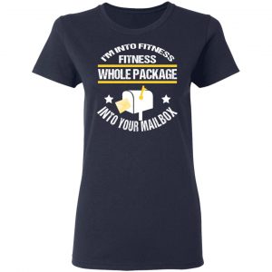 I’m Into Fitness Fitness Whole Package Into Your Mailbox T-Shirts, Hoodies, Sweater 19