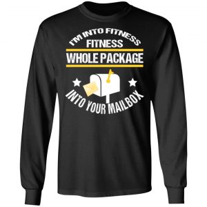 I’m Into Fitness Fitness Whole Package Into Your Mailbox T-Shirts, Hoodies, Sweater 21
