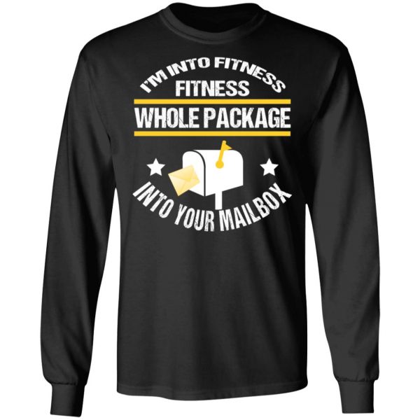 I’m Into Fitness Fitness Whole Package Into Your Mailbox T-Shirts, Hoodies, Sweater 9