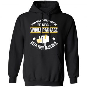 I’m Into Fitness Fitness Whole Package Into Your Mailbox T-Shirts, Hoodies, Sweater 22