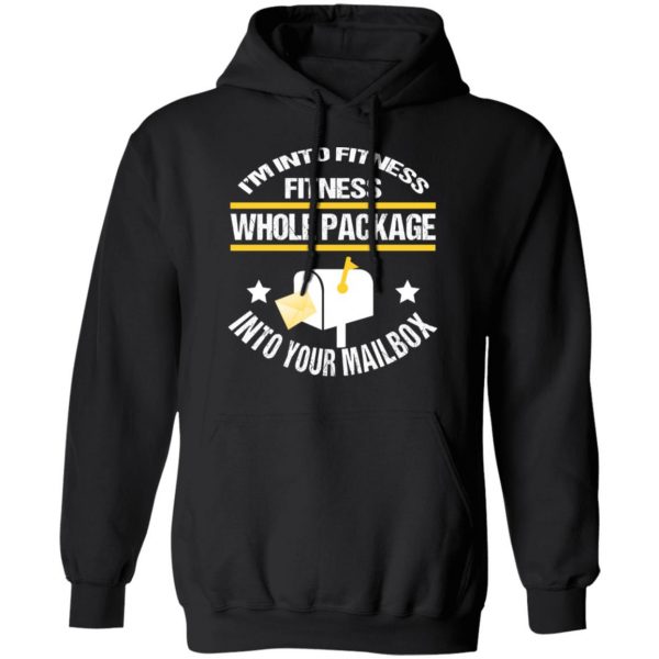 I’m Into Fitness Fitness Whole Package Into Your Mailbox T-Shirts, Hoodies, Sweater 10