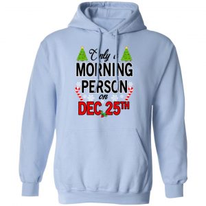 Only A Morning Person On December 25th T-Shirts, Hoodies, Sweater 23