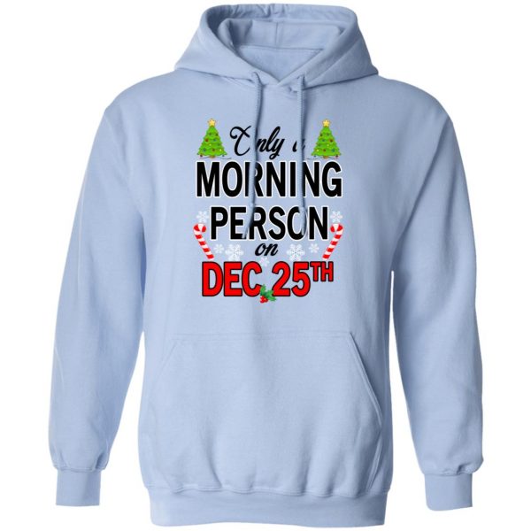 Only A Morning Person On December 25th T-Shirts, Hoodies, Sweater 12
