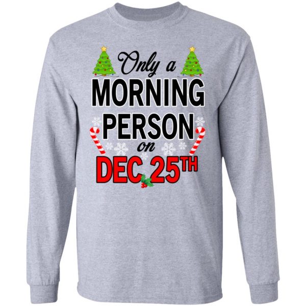 Only A Morning Person On December 25th T-Shirts, Hoodies, Sweater 7