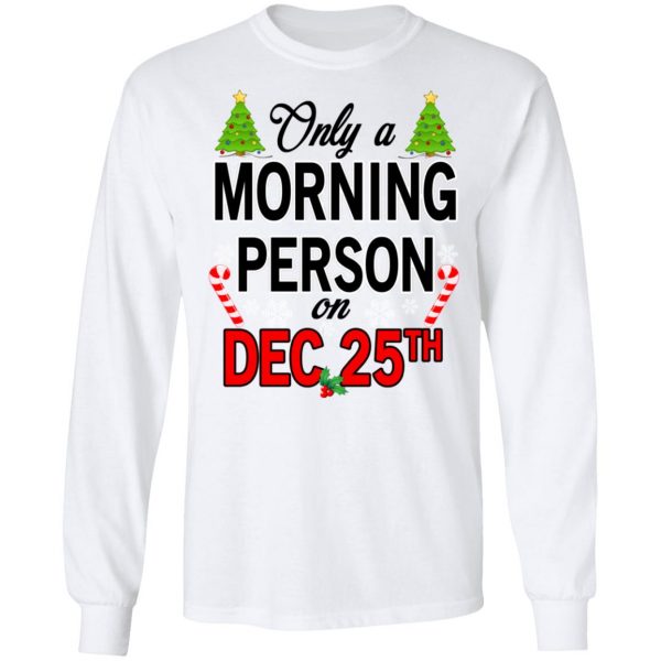 Only A Morning Person On December 25th T-Shirts, Hoodies, Sweater 8