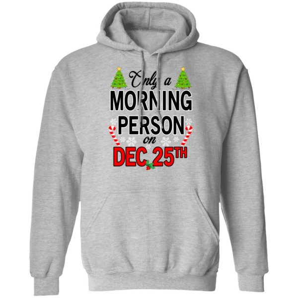 Only A Morning Person On December 25th T-Shirts, Hoodies, Sweater 10