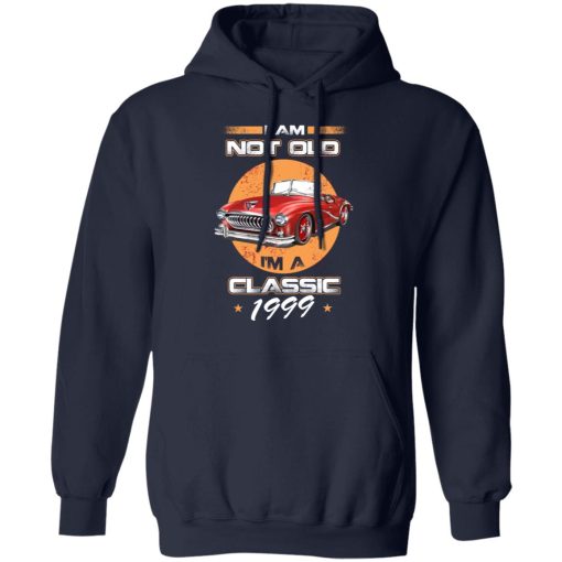 Car I’m Not Old I’m A Classic 1999 T-Shirts, Hoodies, Sweater 11