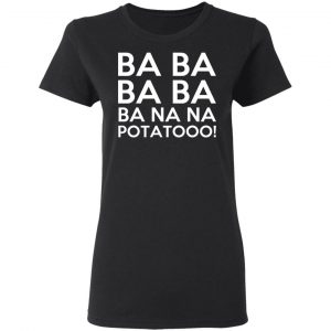 Minions Ba Ba Ba Ba Ba Na Na Potatooo T-Shirts, Hoodies, Sweater 5