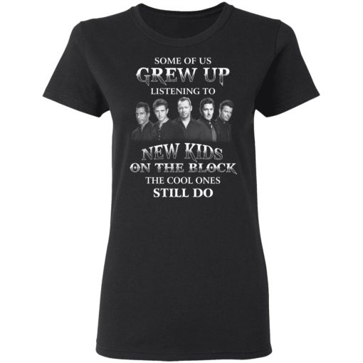 Some Of Us Grew Up Listening To New Kids On The Block The Cool Ones Still Do T-Shirts, Hoodies, Sweater - Image 5