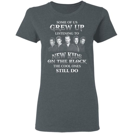 Some Of Us Grew Up Listening To New Kids On The Block The Cool Ones Still Do T-Shirts, Hoodies, Sweater - Image 6