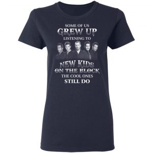 Some Of Us Grew Up Listening To New Kids On The Block The Cool Ones Still Do T-Shirts, Hoodies, Sweater 19