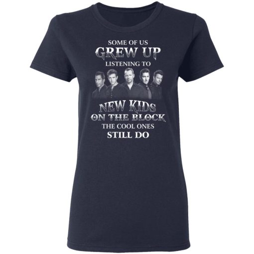 Some Of Us Grew Up Listening To New Kids On The Block The Cool Ones Still Do T-Shirts, Hoodies, Sweater - Image 7