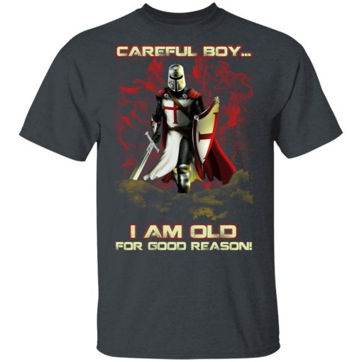 Knight Templar Careful Boy I Am Old For Good Reason T-Shirts, Hoodies, Sweater - Image 2