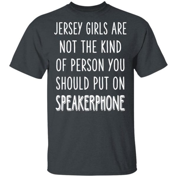 Jersey Girls Are Not The Kind Of Person You Should Put On Speakerphone T-Shirts, Hoodies, Sweater 2