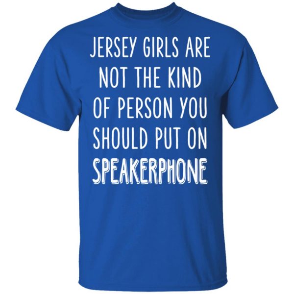 Jersey Girls Are Not The Kind Of Person You Should Put On Speakerphone T-Shirts, Hoodies, Sweater 4