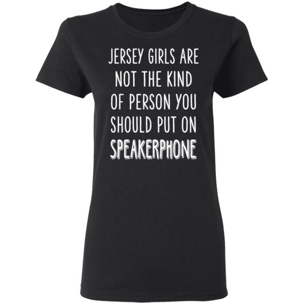 Jersey Girls Are Not The Kind Of Person You Should Put On Speakerphone T-Shirts, Hoodies, Sweater 5