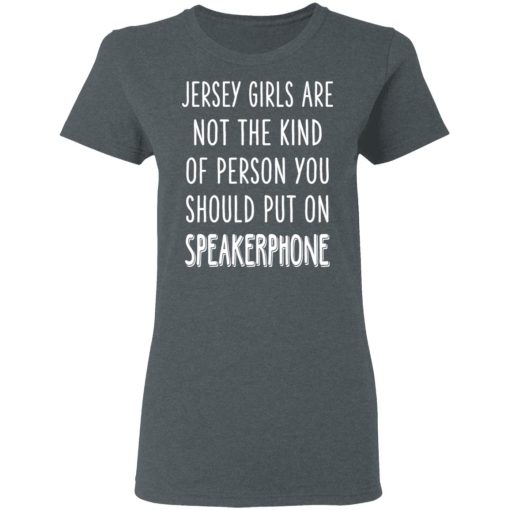 Jersey Girls Are Not The Kind Of Person You Should Put On Speakerphone T-Shirts, Hoodies, Sweater - Image 6