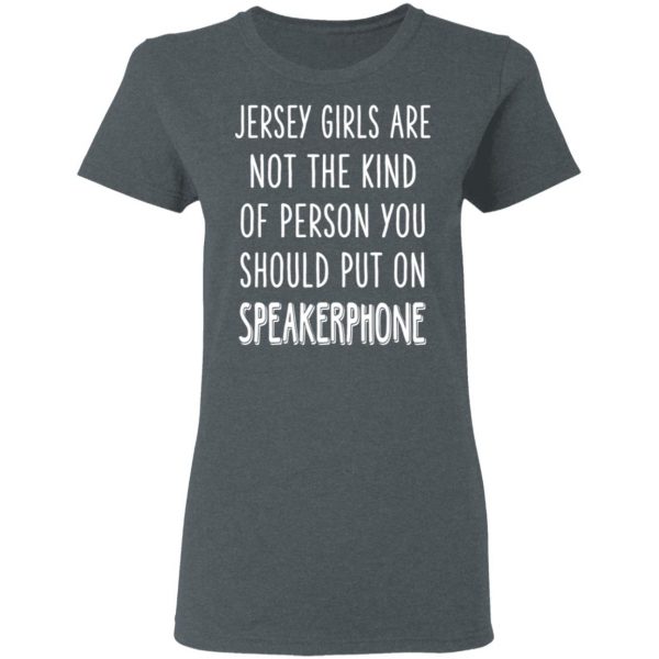 Jersey Girls Are Not The Kind Of Person You Should Put On Speakerphone T-Shirts, Hoodies, Sweater 6