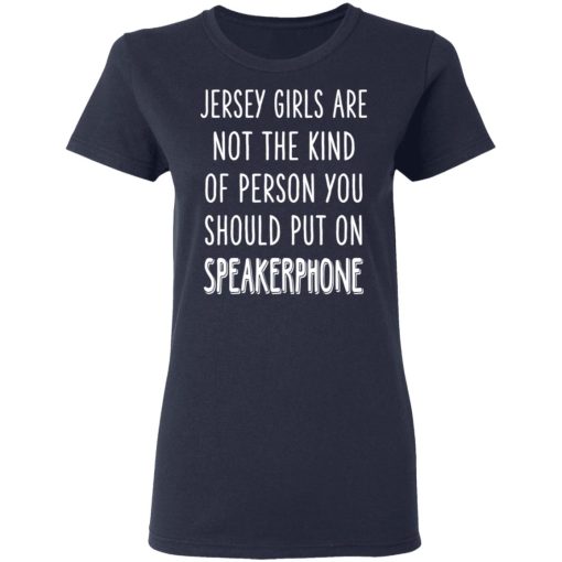 Jersey Girls Are Not The Kind Of Person You Should Put On Speakerphone T-Shirts, Hoodies, Sweater - Image 7