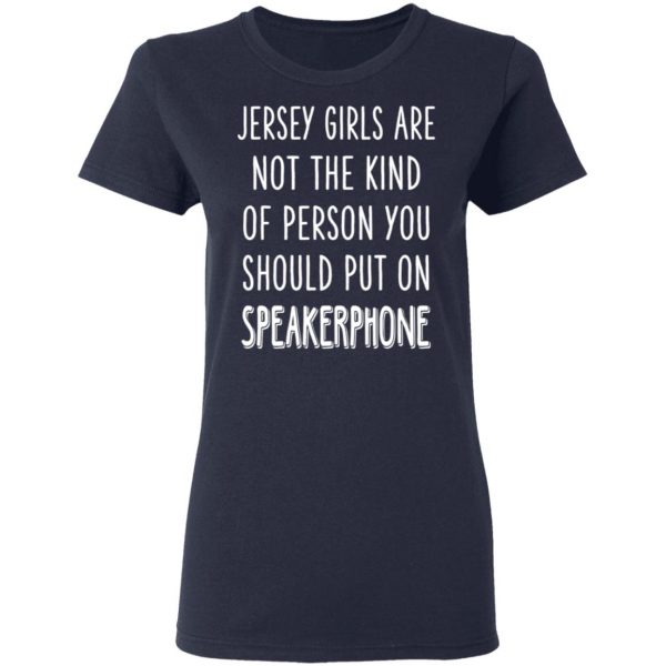 Jersey Girls Are Not The Kind Of Person You Should Put On Speakerphone T-Shirts, Hoodies, Sweater 7
