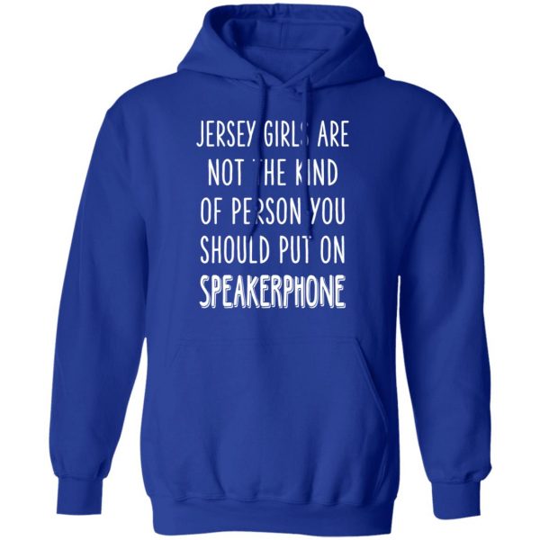Jersey Girls Are Not The Kind Of Person You Should Put On Speakerphone T-Shirts, Hoodies, Sweater 13