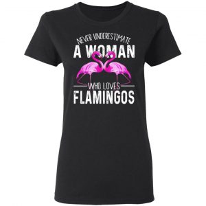 Never Underestimate A Woman Who Loves Flamingos T-Shirts, Hoodies, Sweater 6