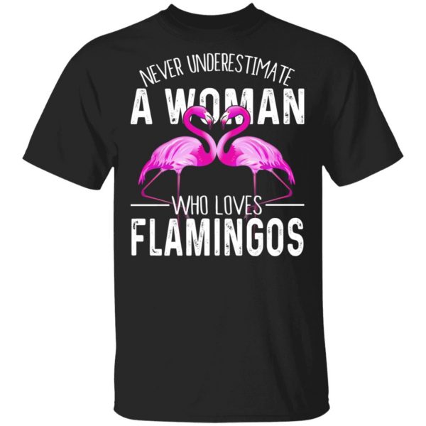 Never Underestimate A Woman Who Loves Flamingos T-Shirts, Hoodies, Sweater 1