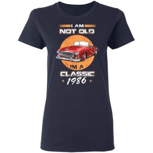 Car I’m Not Old I’m A Classic 1986 T-Shirts, Hoodies, Sweater 19