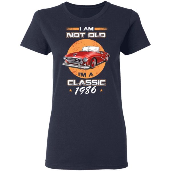 Car I’m Not Old I’m A Classic 1986 T-Shirts, Hoodies, Sweater 7