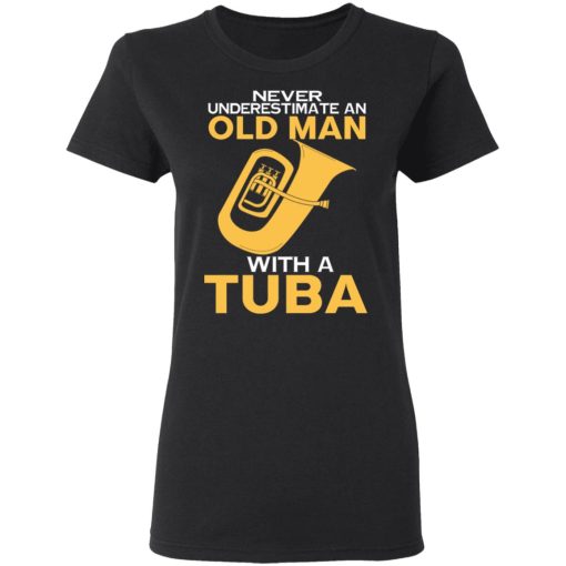 Never Underestimate An Old Man With A Tuba T-Shirts, Hoodies, Sweater - Image 5