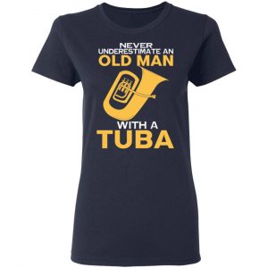 Never Underestimate An Old Man With A Tuba T-Shirts, Hoodies, Sweater 19