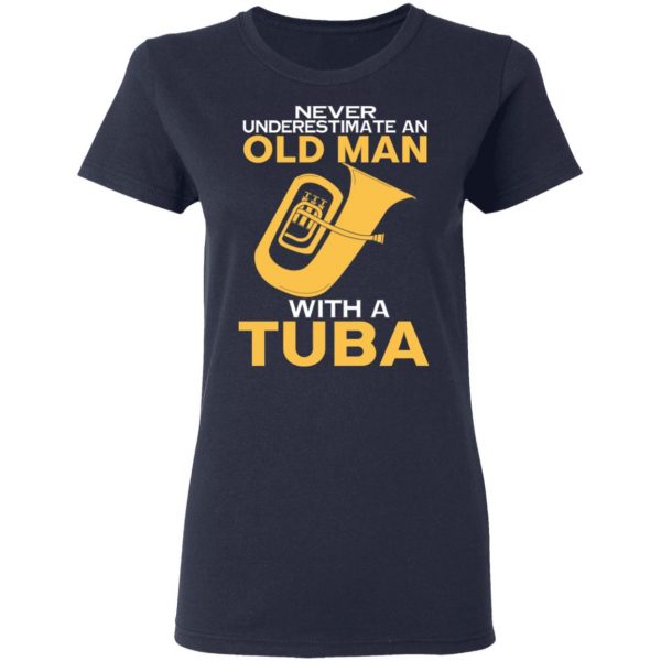Never Underestimate An Old Man With A Tuba T-Shirts, Hoodies, Sweater 7