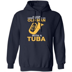 Never Underestimate An Old Man With A Tuba T-Shirts, Hoodies, Sweater 23