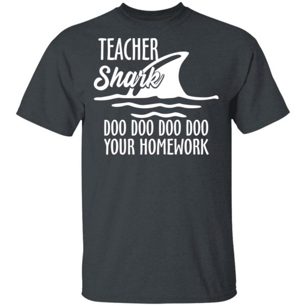 Teacher Shark Doo Doo Doo Doo Your Homework T-Shirts, Hoodies, Sweater 2