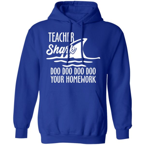 Teacher Shark Doo Doo Doo Doo Your Homework T-Shirts, Hoodies, Sweater 13