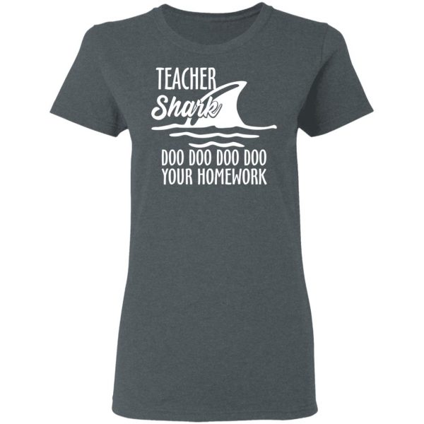 Teacher Shark Doo Doo Doo Doo Your Homework T-Shirts, Hoodies, Sweater 6