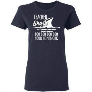 Teacher Shark Doo Doo Doo Doo Your Homework T-Shirts, Hoodies, Sweater 19
