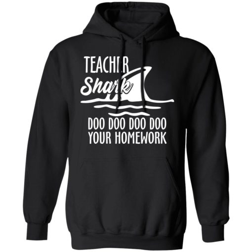 Teacher Shark Doo Doo Doo Doo Your Homework T-Shirts, Hoodies, Sweater 4